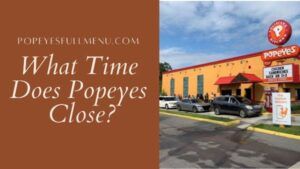 What Time Does Popeyes Close?